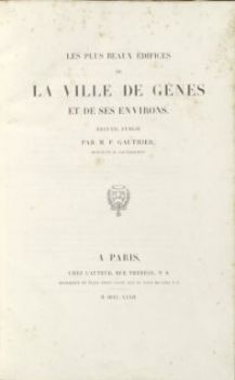 1. Martin Pierre Gauthier, Les plus beaux &eacute;difices de G&ecirc;nes, Paris 1832. Frontespizio